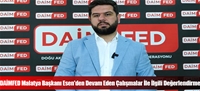 DAİMFED Malatya Başkanı Esen'den Devam Eden Çalışmalar İle İlgili Değerlendirme