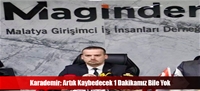 Karademir: Attık Kaybedecek 1 Dakikamız Bile Yok