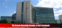 İki Aracın Karıştığı Kazada: 3 Kişi Yaralandı