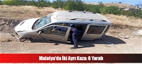 Malatya'da İki Ayrı Kaza: 6 Yaralı