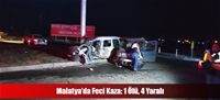 Malatya'da Feci Kaza: 1 Ölü, 4 Yaralı