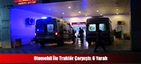 Otomobil İle Traktör Çarpıştı: 6 Yaralı