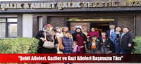 “Şehit Aileleri, Gaziler ve Gazi Aileleri Başımızın Tâcı”