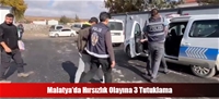 Malatya'da Hırsızlık Olayına 3 Tutuklama