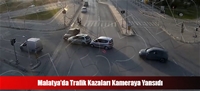 Malatya'da Trafik Kazaları Kameraya Yansıdı