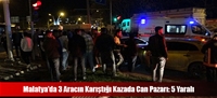 Malatya'da 3 Aracın Karıştığı Kazada Can Pazarı: 5 Yaralı