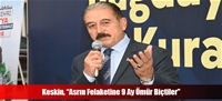 Keskin, “Asrın Felaketine 9 Ay Ömür Biçtiler”