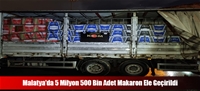 Malatya'da 5 Milyon 500 Bin Adet Makaron Ele Geçirildi