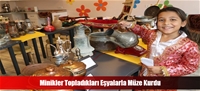 Minikler Topladıkları Eşyalarla Müze Kurdu