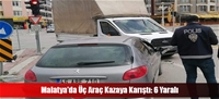 Malatya'da Üç Araç Kazaya Karıştı: 6 Yaralı