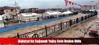 Malatya'da Sağanak Yağış Sele Neden Oldu