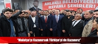 “Malatya'yı Kazanırsak Türkiye'yi de Kazanırız”