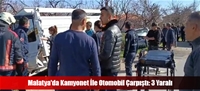 Malatya'da Kamyonet İle Otomobil Çarpıştı: 3 Yaralı