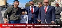 Murat Aslan, Sizi Unutanları 31 Mart Sabahı Sandıkta Sizde Unutun