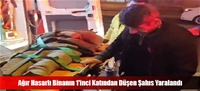 Ağır Hasarlı Binanın 1'inci Katından Düşen Şahıs Yaralandı