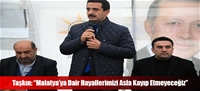 Taşkın: “Malatya'ya Dair Hayallerimizi Asla Kayıp Etmeyeceğiz”