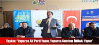 Taşkın: “Yaparsa AK Parti Yapar, Yaparsa Cumhur İttifakı Yapar”