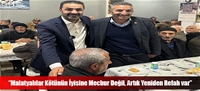 “Malatyalılar Kötünün İyisine Mecbur Değil, Artık Yeniden Refah var”