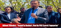 Bülent Tüfenkci, “Yozgat'ta Bozkurt, Van'da PKK İşareti Yapıyorlar”