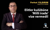 'Elitler Kulübü'ne 'Milli İrade' Vize Vermedi