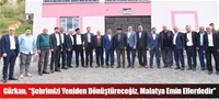 Gürkan, “Şehrimizi Yeniden Dönüştüreceğiz, Malatya Emin Ellerdedir”