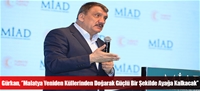 Gürkan, ''Malatya Yeniden Küllerinden Doğarak Güçlü Bir Şekilde Ayağa Kalkacak''