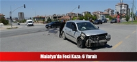 Malatya'da Feci Kaza: 6 Yaralı