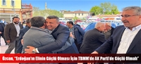 Özcan, “Erdoğan'ın Elinin Güçlü Olması İçin TBMM'de AK Parti'de Güçlü Olmalı”