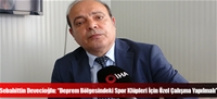 Sebahittin Devecioğlu: “Deprem Bölgesindeki Spor Klüpleri İçin Özel Çalışma Yapılmalı”