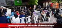 “Cumhurbaşkanımız ve AK Parti Ne Söz Verdiyse Yapar”