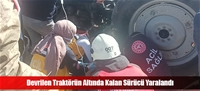 Devrilen Traktörün Altında Kalan Sürücü Yaralandı