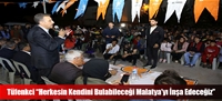 Tüfenkci “Herkesin Kendini Bulabileceği Malatya'yı İnşa Edeceğiz”