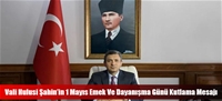 Vali Hulusi Şahin'in 1 Mayıs Emek Ve Dayanışma Günü Kutlama Mesajı