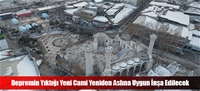 Depremin Yıktığı Yeni Cami Yeniden Aslına Uygun İnşa Edilecek