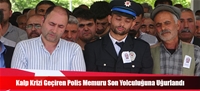 Kalp Krizi Geçiren Polis Memuru Son Yolculuğuna Uğurlandı