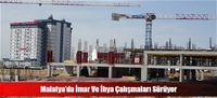 Malatya'da İmar Ve İhya Çalışmaları Sürüyor