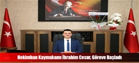 Hekimhan Kaymakamı İbrahim Cesur, Göreve Başladı