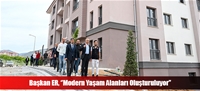 Başkan ER, ''Modern Yaşam Alanları Oluşturuluyor''