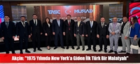 Akçin: "1975 Yılında New York'a Giden İlk Türk Bir Malatyalı"