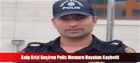 Kalp Krizi Geçiren Polis Memuru Hayatını Kaybetti