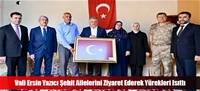 Vali Ersin Yazıcı Şehit Ailelerini Ziyaret Ederek Yürekleri Isıttı