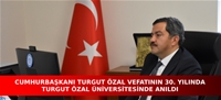 8. CUMHURBAŞKANI TURGUT ÖZAL VEFATININ 30. YILINDA MALATYA TURGUT ÖZAL ÜNİVERSİTESİNDE ANILDI