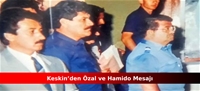 Keskin'den Özal ve Hamido mesajı