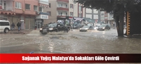 Sağanak Yağış Malatya'da Sokakları Göle Çevirdi