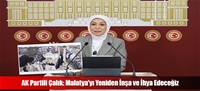 AK Partili Çalık: Malatya'yı Yeniden İnşa ve İhya Edeceğiz