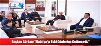 Başkan Gürkan: “Malatya'yı Eski Günlerine Getireceğiz”