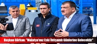 Başkan Gürkan: "Malatya'mız Eski İhtişamlı Günlerine Gelecektir"