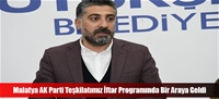 Malatya AK Parti Teşkilatımız İftar Programında Bir Araya Geldi