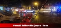 Otomobil İle Motosiklet Çarpıştı: 1 Yaralı