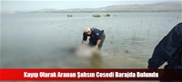 Kayıp Olarak Aranan Şahsın Cesedi Barajda Bulundu